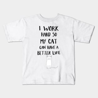 I Work Hard So My Cat Can Have A Better Life Kids T-Shirt